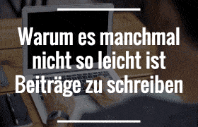 Warum es manchmal nicht so leicht ist Beiträge zu schreiben