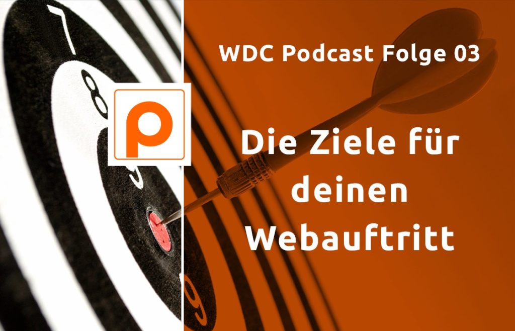 WDC Podcast Folge 03 - Die Ziele für deinen Webauftritt