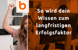 Beitragsbild: So wird dein Wissen zum langfristigen Erfolgsfaktor