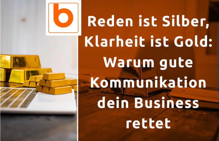 Blog Bild: Reden ist Silber, Klarheit ist Gold: Warum gute Kommunikation dein Business rettet