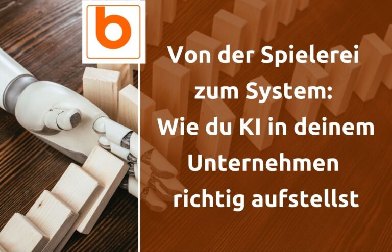 Von der Spielerei zum System: Wie du KI in deinem Unternehmen richtig aufstellst